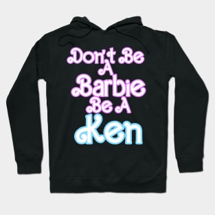 Don't Be A Barbie Be A Ken  Logo T Shirt Hoodie